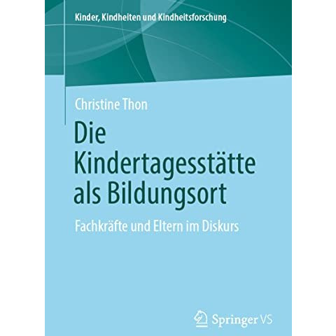 Die Kindertagesst?tte als Bildungsort: Fachkr?fte und Eltern im Diskurs [Paperback]