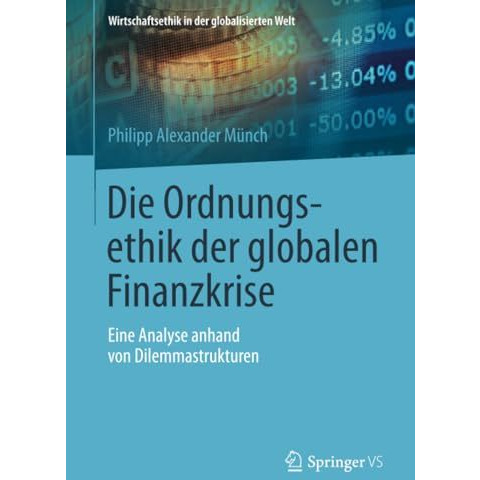 Die Ordnungsethik der globalen Finanzkrise: Eine Analyse anhand von Dilemmastruk [Paperback]