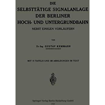 Die Selbstt?tige Signalanlage der Berliner Hoch- und Untergrundbahn: Nebst Einig [Paperback]