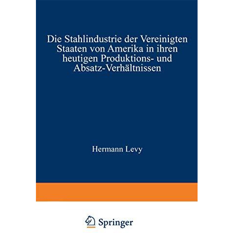 Die Stahlindustrie der Vereinigten Staaten von Amerika in ihren heutigen Produkt [Paperback]