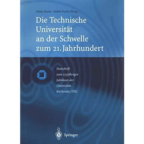 Die Technische Universit?t an der Schwelle zum 21. Jahrhundert: Festschrift zum  [Paperback]