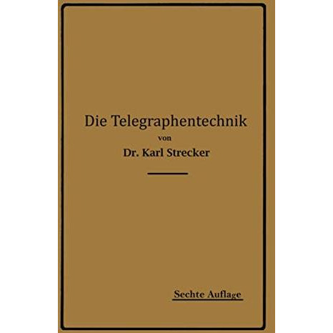 Die Telegraphentechnik: Ein Leitfaden f?r Post- und Telegraphenbeamte [Paperback]