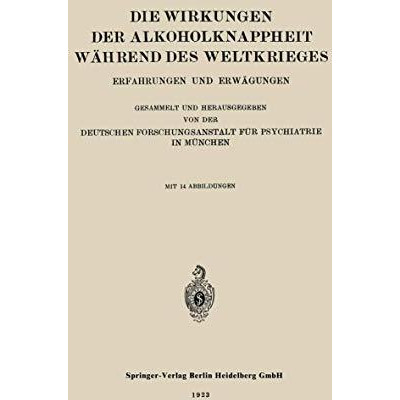 Die Wirkungen der Alkoholknappheit W?hrend des Weltkrieges: Erfahrungen und Erw? [Paperback]