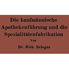 Die kaufm?nnische Apothekenf?hrung und die Spezialit?tenfabrikation [Paperback]