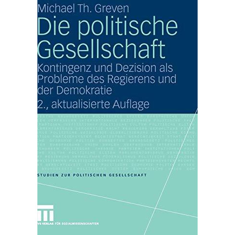 Die politische Gesellschaft: Kontingenz und Dezision als Probleme des Regierens  [Hardcover]