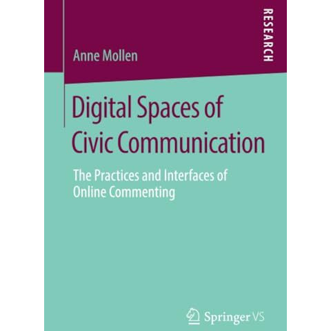 Digital Spaces of Civic Communication: The Practices and Interfaces of Online Co [Paperback]