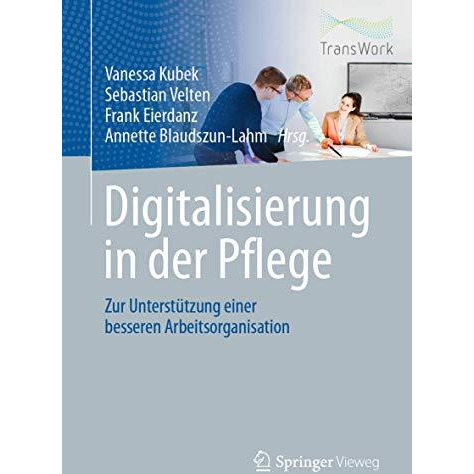 Digitalisierung in der Pflege: Zur Unterst?tzung einer besseren Arbeitsorganisat [Paperback]