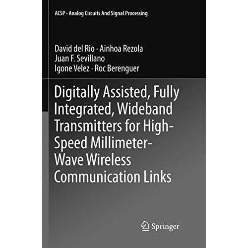 Digitally Assisted, Fully Integrated, Wideband Transmitters for High-Speed Milli [Paperback]