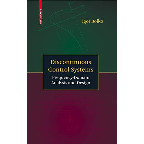 Discontinuous Control Systems: Frequency-Domain Analysis and Design [Hardcover]