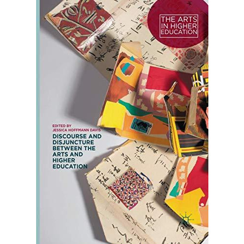 Discourse and Disjuncture between the Arts and Higher Education [Paperback]