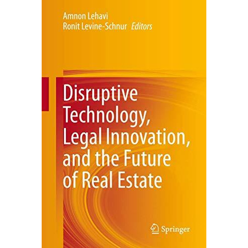 Disruptive Technology, Legal Innovation, and the Future of Real Estate [Hardcover]