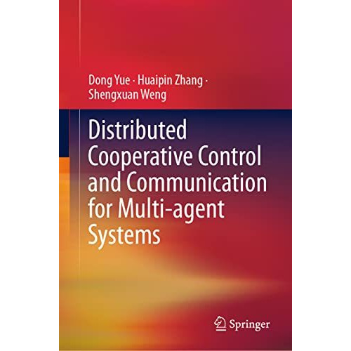 Distributed Cooperative Control and Communication for Multi-agent Systems [Hardcover]