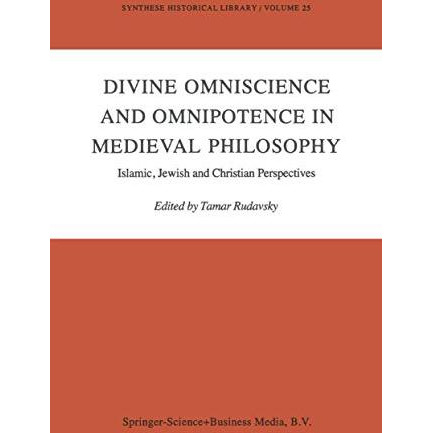 Divine Omniscience and Omnipotence in Medieval Philosophy: Islamic, Jewish and C [Hardcover]