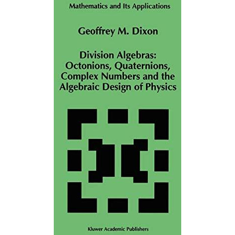 Division Algebras:: Octonions Quaternions Complex Numbers and the Algebraic Desi [Hardcover]