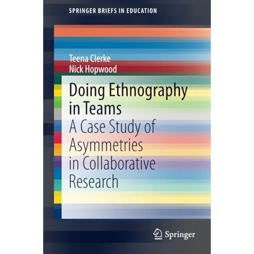 Doing Ethnography in Teams: A Case Study of Asymmetries in Collaborative Researc [Paperback]