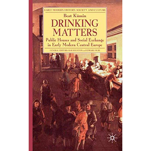 Drinking Matters: Public Houses and Social Exchange in Early Modern Central Euro [Hardcover]