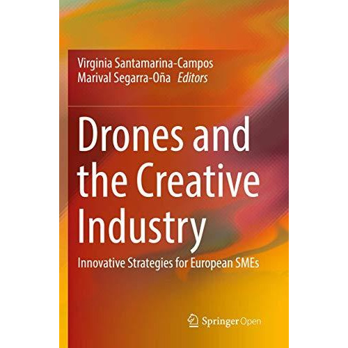 Drones and the Creative Industry: Innovative Strategies for European SMEs [Paperback]