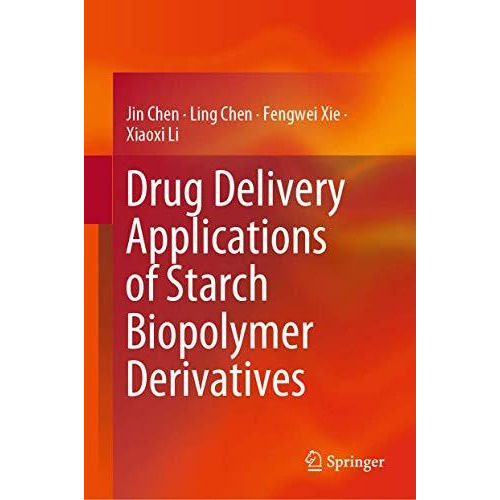 Drug Delivery Applications of Starch Biopolymer Derivatives [Hardcover]