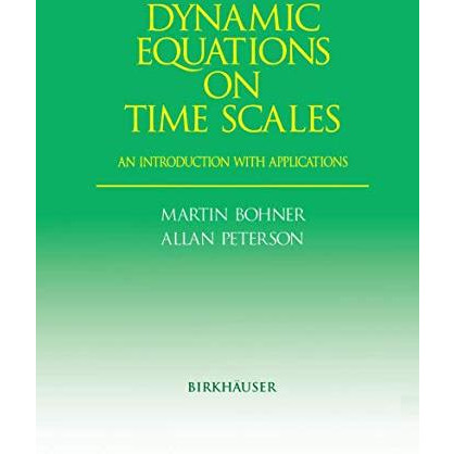 Dynamic Equations on Time Scales: An Introduction with Applications [Paperback]