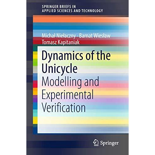 Dynamics of the Unicycle: Modelling and Experimental Verification [Paperback]