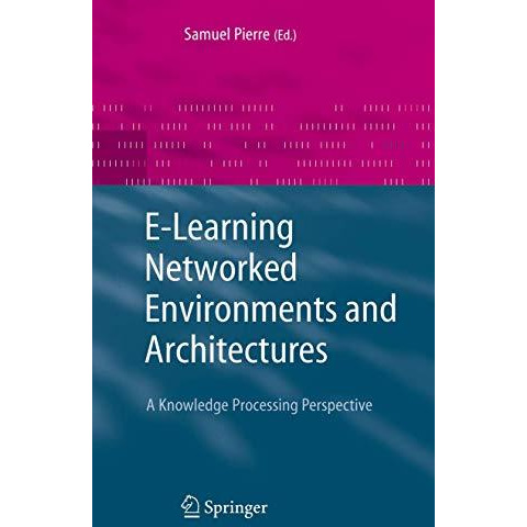 E-Learning Networked Environments and Architectures: A Knowledge Processing Pers [Paperback]