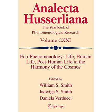 Eco-Phenomenology: Life, Human Life, Post-Human Life in the Harmony of the Cosmo [Hardcover]