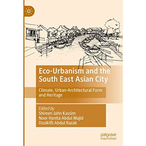 Eco-Urbanism and the South East Asian City: Climate, Urban-Architectural Form an [Hardcover]