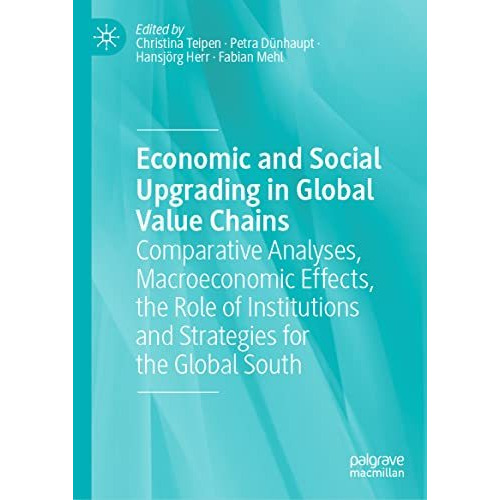 Economic and Social Upgrading in Global Value Chains: Comparative Analyses, Macr [Hardcover]