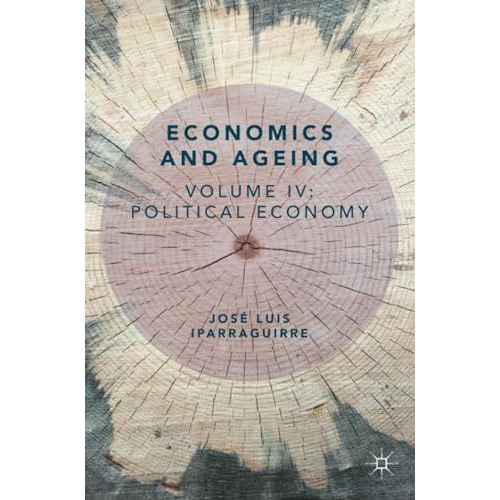 Economics and Ageing: Volume IV: Political Economy [Paperback]