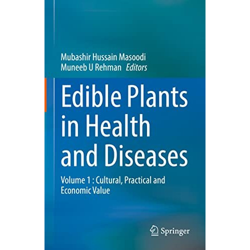 Edible Plants in Health and Diseases: Volume 1 : Cultural, Practical and Economi [Hardcover]