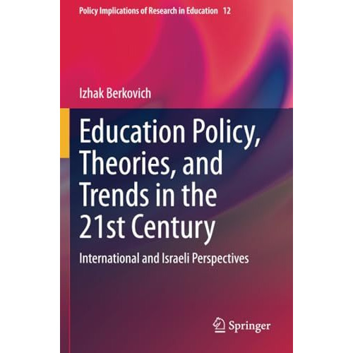 Education Policy, Theories, and Trends in the 21st Century: International and Is [Paperback]