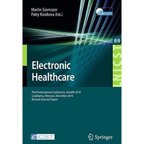 Electronic Healthcare: Third International Conference, eHealth 2010, Casablanca, [Paperback]