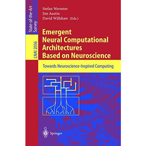 Emergent Neural Computational Architectures Based on Neuroscience: Towards Neuro [Paperback]