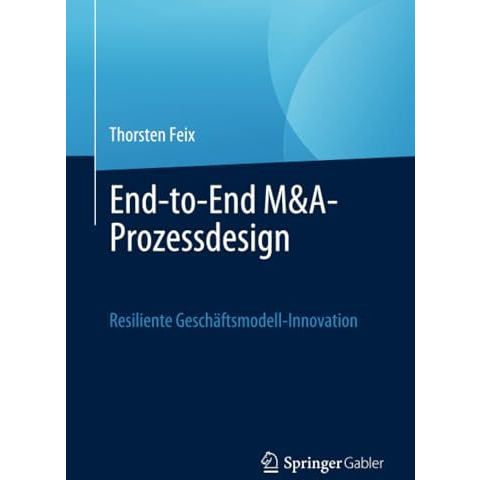 End-to-End M&A-Prozessdesign: Resiliente Gesch?ftsmodell-Innovation [Paperback]