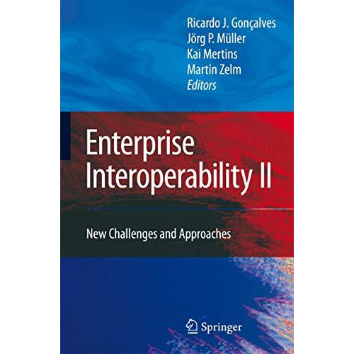 Enterprise Interoperability II: New Challenges and Approaches [Hardcover]