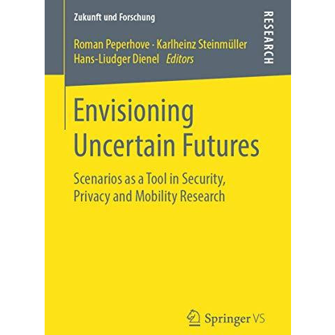 Envisioning Uncertain Futures: Scenarios as a Tool in Security, Privacy and Mobi [Paperback]