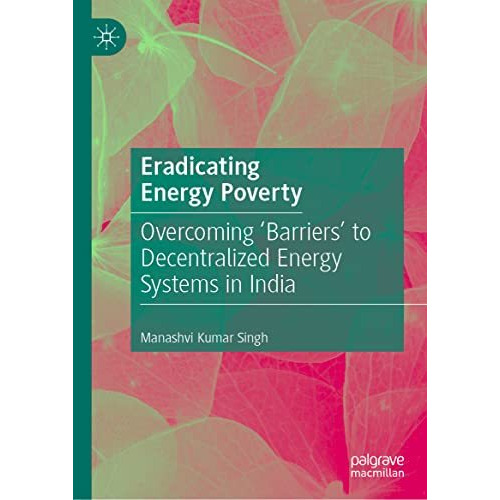 Eradicating Energy Poverty: Overcoming 'Barriers' to Decentralized Energy System [Hardcover]