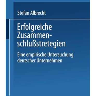 Erfolgreiche Zusammenschlu?strategien: Eine empirische Untersuchung deutscher Un [Paperback]