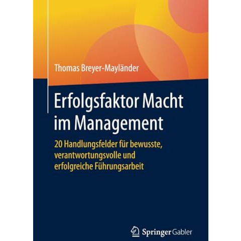 Erfolgsfaktor Macht im Management: 20 Handlungsfelder f?r bewusste, verantwortun [Paperback]