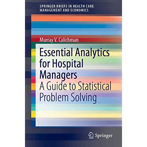 Essential Analytics for Hospital Managers: A Guide to Statistical Problem Solvin [Paperback]