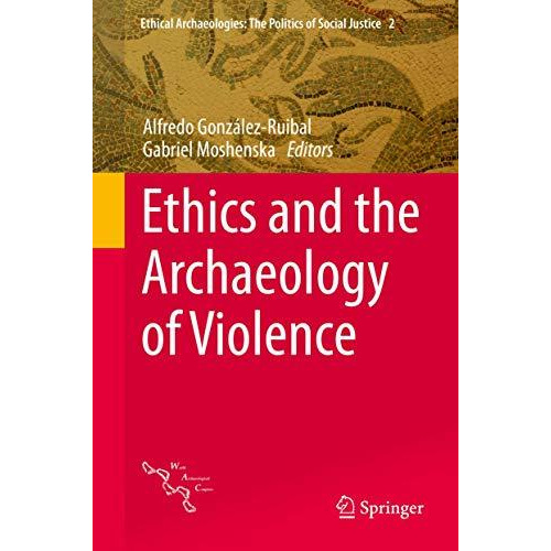 Ethics and the Archaeology of Violence [Hardcover]