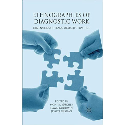 Ethnographies of Diagnostic Work: Dimensions of Transformative Practice [Paperback]