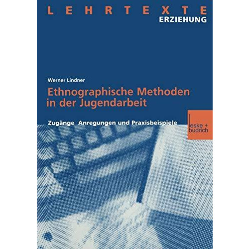 Ethnographische Methoden in der Jugendarbeit: Zug?nge, Anregungen und Praxisbeis [Paperback]