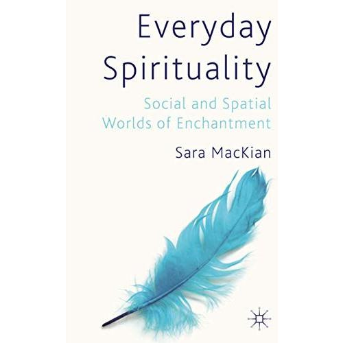 Everyday Spirituality: Social and Spatial Worlds of Enchantment [Hardcover]