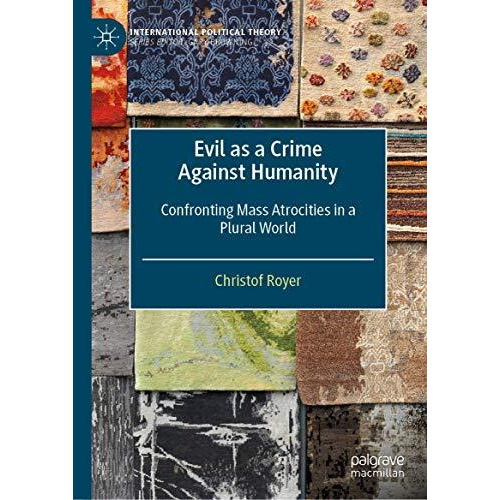 Evil as a Crime Against Humanity: Confronting Mass Atrocities in a Plural World [Hardcover]