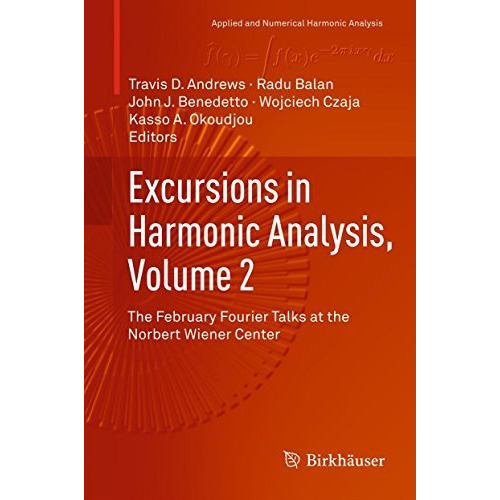 Excursions in Harmonic Analysis, Volume 2: The February Fourier Talks at the Nor [Hardcover]