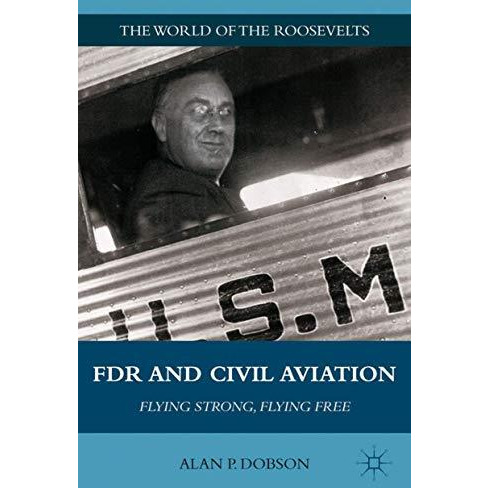 FDR and Civil Aviation: Flying Strong, Flying Free [Hardcover]