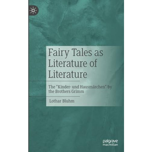 Fairy Tales as Literature of Literature: The  Kinder- und Hausm?rchen  by the Br [Paperback]