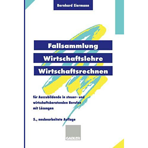 Fallsammlung Wirtschaftslehre/Wirtschaftsrechnen: F?r Auszubildende in steuer- u [Paperback]