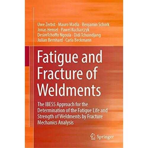 Fatigue and Fracture of Weldments: The IBESS Approach for the Determination of t [Hardcover]